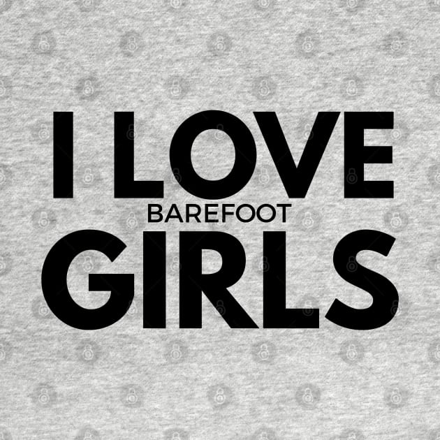 i love barefoot girls by FromBerlinGift